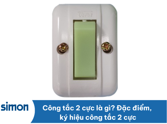 Công tắc 2 cực là gì? Đặc điểm, ký hiệu công tắc 2 cực