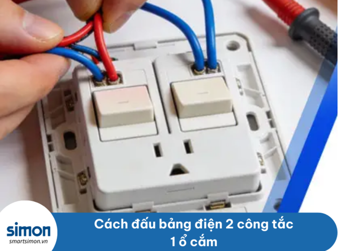 Hướng dẫn cách đấu bảng điện 2 công tắc 1 ổ cắm​ an toàn, đơn giản