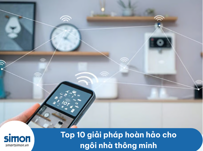 Top 10 giải pháp hoàn hảo cho ngôi nhà thông minh