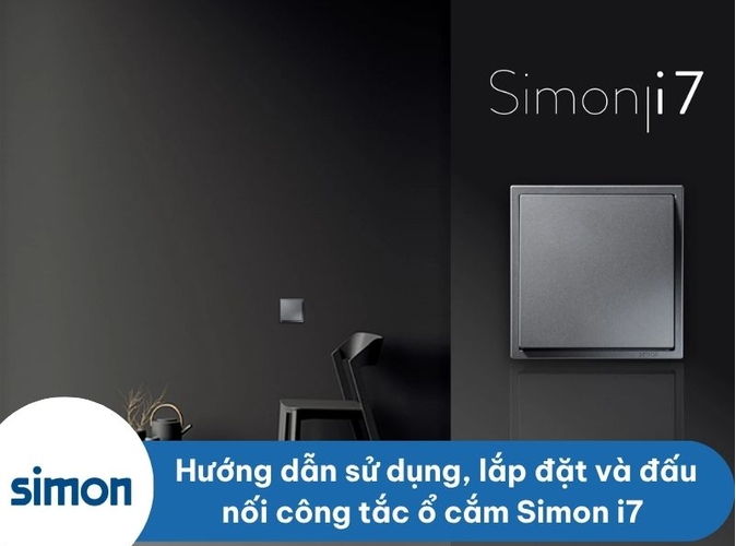 Hướng dẫn sử dụng, lắp đặt và đấu nối công tắc ổ cắm Simon i7 cao cấp