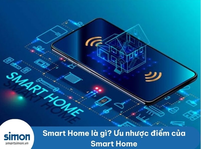 Smart Home là gì? Ưu nhược điểm của Smart Home