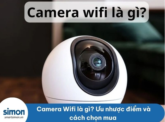 Camera Wifi là gì? Ưu nhược điểm và cách chọn mua